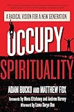Occupy Spirituality: A Radical Vision for a New Generation (Sacred Activism)