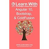 Learn With: Angular 10, Bootstrap, and ColdFusion: Enterprise Application Development with Angular 10 and ColdFusion (English Edition)