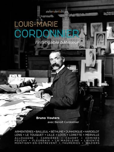 Louis-Marie Cordonnier : L'infatigable bâtisseur, livre histoire et monographie
