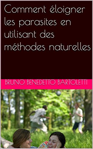 Comment éloigner les parasites en utilisant des méthodes naturelles (French Edition)