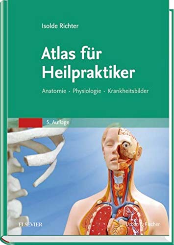 Atlas für Heilpraktiker: Anatomie - Physiologie - Krankheitsbilder