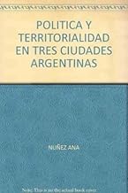 Politica Y Territorialidad En Tres Ciudades Argentinas