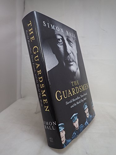 The Guardsmen: Harold Macmillan, Three Friends and...