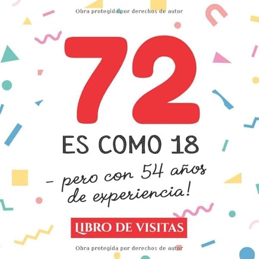 72 es como 18 - pero con 54 años de experiencia: Libro de Visitas para el 72 cumpleaños – Decoración y regalos originales para hombre y mujer - 72 ... para felicitaciones y fotos de los invitados