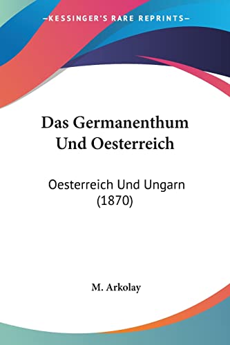 Das Germanenthum Und Oesterreich: Oesterreich Und Ungarn (1870) (German Edition)