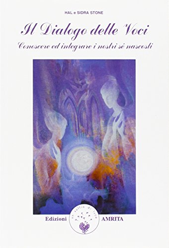Dialogo delle voci. Conoscere ed integrare i nostri sé nascosti