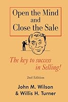 Open the Mind and Close The Sale: The secret to success in Selling! B0D89GVJW9 Book Cover