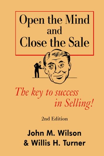 Open the Mind and Close The Sale: The secret to success in Selling!