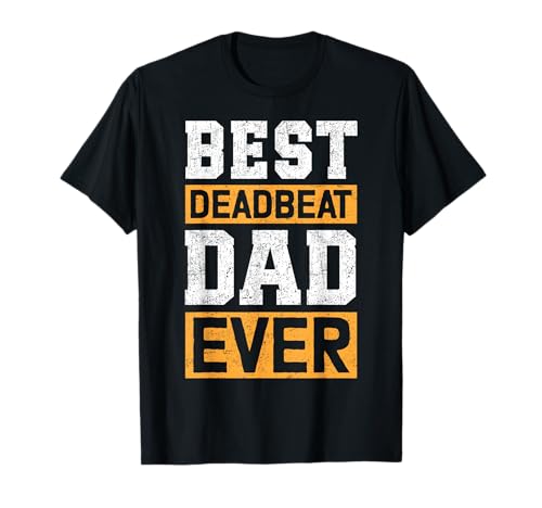 Best Deadbeat Dad Ever T-Shirt