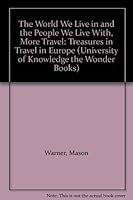 The World We Live in and the People We Live With, More Travel: Treasures in Travel in Europe (University of Knowledge the Wonder Books) B00EVO6IHA Book Cover