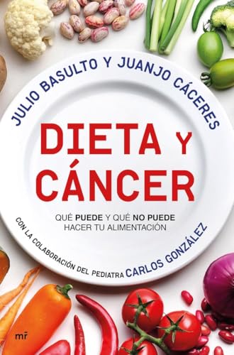 Dieta y cáncer: Qué puede y qué no puede hacer tu alimentación. Con la colaboración del pediatra Carlos González (MR Bienestar y salud)