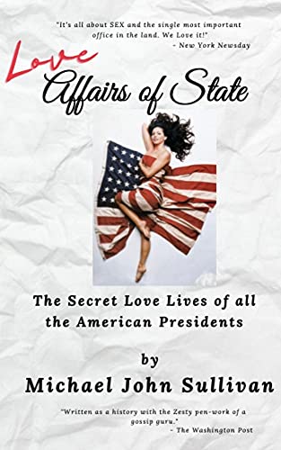 Love Affairs of State: The Secret Love Lives of all the American Presidents