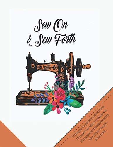 Sew On & Sew Forth: The Ultimate Sewing Organizer with Pages for Project Planning, Project Details, Measurements, Pattern & Fabric Collections, Fabric ... Pattern Wish List and Notes (Seamstress Gift)