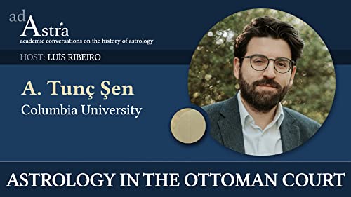 Astrology in the Ottoman court with A. Tun&ccedil; Sen