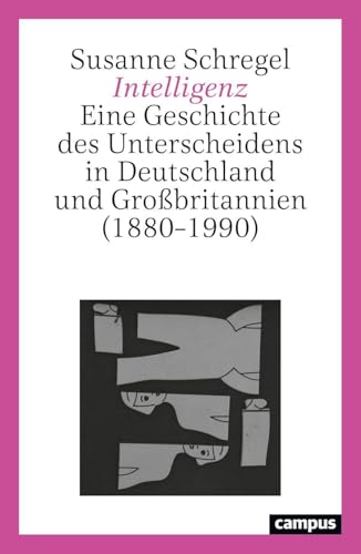 Intelligenz: Eine Geschichte des Unterscheidens in Deutschland und Großbritannien (1880–1990)