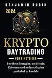  Krypto Daytrading – für Einsteiger –: Bewährte Strategien, um Bitcoin, Ethereum und andere Altcoins profitabel zu handeln