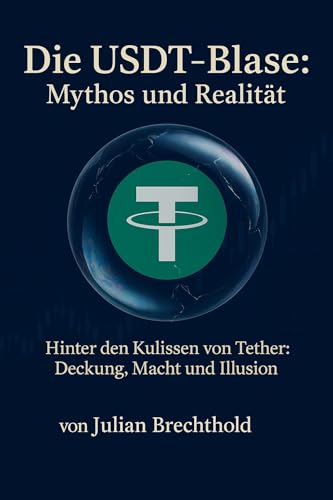 Die USDT-Blase: Mythos und Realität: Hinter den Kulissen von Tether: Deckung, Macht und Illusion (Trading Insights 3) (German Edition)