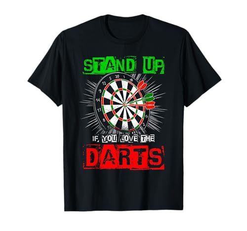 STAND UP IF YOU LOVE THE DARTS Dart Quote T-Shirt