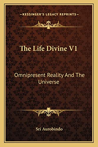 The Life Divine V1: Omnipresent Reality And The Universe