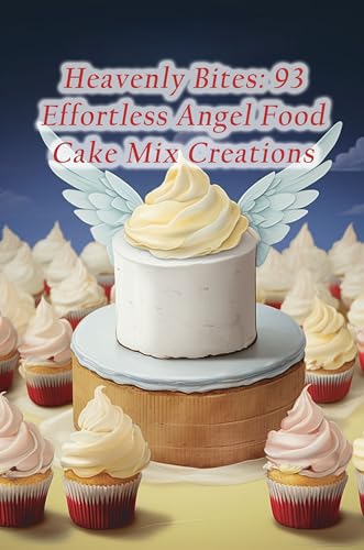 Heavenly Bites: 93 Effortless Angel Food Cake Mix Creations