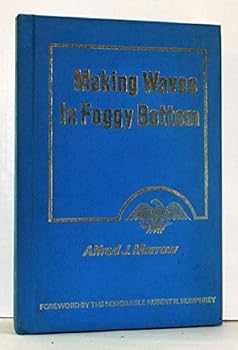 Hardcover Making Waves in Foggy Bottom: How a New and More Scientific Approach Changed the Management System at the State Department Book