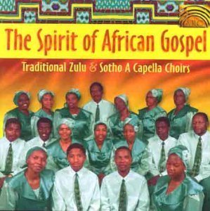 The Spirit of African Gospel: Traditional Zulo and Sotho Acapella Choirs by Unknown (0100-01-01j