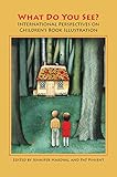 What Do You See? International Perspectives on Childrens Book Illustration