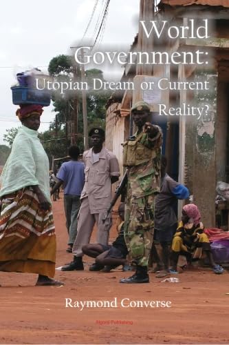 World Government - Utopian Dream or Current Reality?: Exploring the Feasibility and Impact of Global Governance in the 21st Century