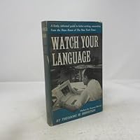 Watch Your Language; a Lively, Informal Guide to Better Writing, Emanating From the News Room of the New York Times B000ITYPIQ Book Cover