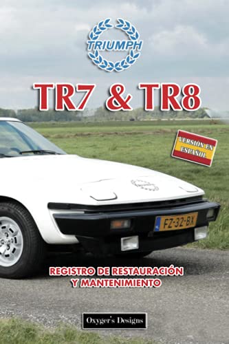 TRIUMPH TR7 & TR8: REGISTRO DE RESTAURACIÓN Y MANTENIMIENTO (Ediciones en español) (Spanish Editio TRIUMPH TR7 & TR8: REGISTRO DE RESTAURACIÓN Y MANTENIMIENTO (Ediciones en español) (Spanish Editio
