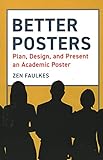  Better Posters: Plan, Design and Present an Academic Poster