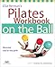Ellie Herman's Pilates Workbook on the Ball: Illustrated Step-by-Step Guide