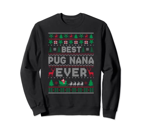 Funny Xmas Holiday Best Pug Nana Ever Ugly Christmas Sweater Sweatshirt