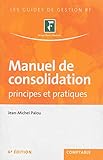  MANUEL DE CONSOLIDATION - PRINCIPES ET PRATIQUES: PRINCIPES ET PRATIQUES.