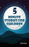 5 minute stories for children: Imaginative and funny short stories for kids and toddlers.