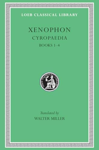 Cyropaedia, Volume I: Books 1-4 (Loeb Classical Library) by Xenophon, Walter Miller