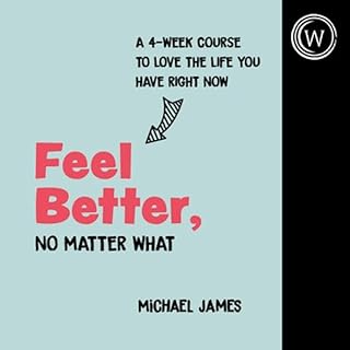 Feel Better, No Matter What Audiolibro Por Michael James arte de portada