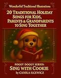 Sing with Cookie — 20 Traditional Holiday Songs for Kids, Parents & Grandparents to Sing Together: Large-Print Christmas Songbook with Wonderful ... Friendly (Foggy Doggy : Luna and Cookie)