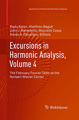 Excursions in Harmonic Analysis, Volume 4: The February Fourier Talks at the Norbert Wiener Center (Applied and Numerical Harmonic Analysis)