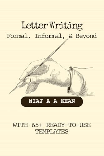 Letter Writing: Formal, Informal, and Beyond: Master the art of letter writing with templates, tips, and real-life examples! (Master clear, confident ... ... designed for students & professionals)