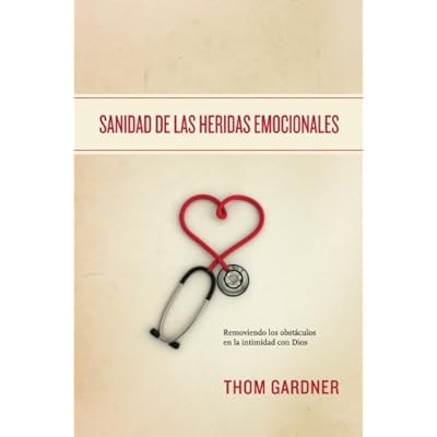 Sanidad de las Heridas Emocionales: Removiendo los obst&aacute;culos en la intimidad con Dios