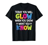 Today You Will Glow When You Show What You Know Teachers Day T-Shirt