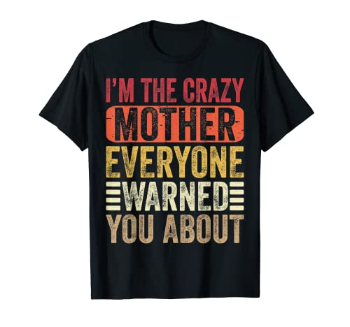I'm The Crazy Mother Everyone Warned You About Mothers Day Camiseta