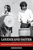 Louder and Faster: Pain, Joy, and the Body Politic in Asian American Taiko (American Crossroads) (Volume 55)