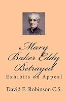 Mary Baker Eddy Betrayed: Exhibits on Appeal 1453858717 Book Cover