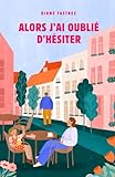  Alors j\'ai oublié d\'hésiter: Un premier roman feel good touchant et addictif