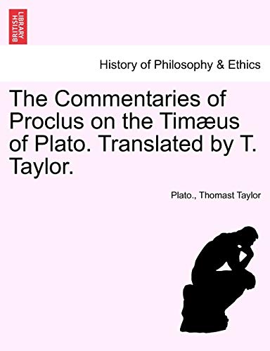 The Commentaries of Proclus on the Timæus of Plato. Translated by T. Taylor.