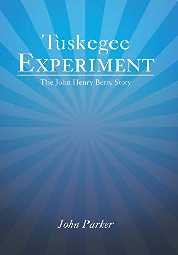 Tuskegee Experiment: The John Henry Berry Story