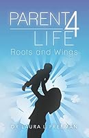 Parent 4 Life: Roots and Wings 1492861898 Book Cover
