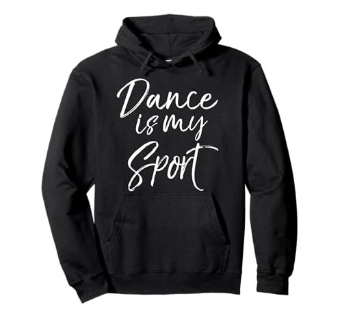 Cute Dancing Quote for Dancers Funny Gift Dance is My Sport Pullover Hoodie
